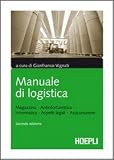 Manuale di logistica. Magazzino, antinfortunistica, informatica, aspetti legali, assicurazione. Con CD-ROM (Ingegneria gestionale)