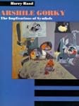 Arshile Gorky: The Implications of Sy...