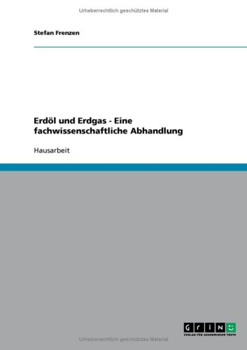Erd�l und Erdgas - Eine fachwissenschaftliche Abhandlung