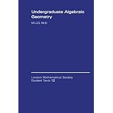 undergraduate algebraic geometry london mathematical society student texts
