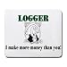 LOGGER I make more money than you! Mousepad