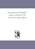 King Alfred's old English version of Boethius: De consolatione philosophiae