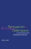 Persuasion and Privacy in Cyberspace: The Online Protests over Lotus MarketPlace and the Clipper Chip