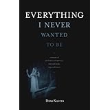 Everything I Never Wanted to Be