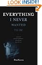 Everything I Never Wanted to Be