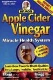 Apple Cider Vinegar: Miracle Health System (Bragg Apple Cider Vinegar Miracle Health System: With the Bragg Healthy Lifestyle)