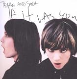 If It Was You by Tegan and Sara