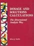 Dosage and Solutions Calculations: The Dimensional Analysis Way, 1e