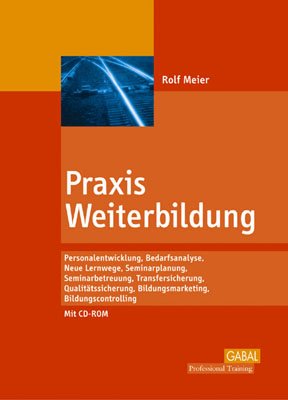 Praxis Weiterbildung: Personalentwicklung, Bedafsanalyse, Seminarplanung, Seminarbetreuung, Transfersicherung, Qualitätssicherung, Bildungsmaketing, Bildungscontrolling
