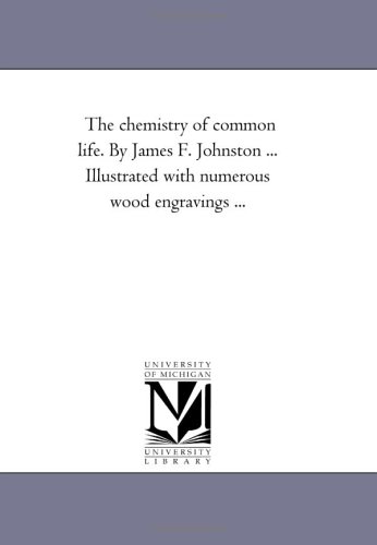 The chemistry of common life. By James F. Johnston ... Illustrated with numerous wood engravings ...