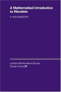 A Mathematical Introduction to Wavelets (London Mathematical Society Student Texts)