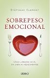 Sobrepeso emocional: Cómo librarse de él sin dieta ni medicamentos (Crecimiento Personal)