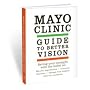 MAYO CLINIC GUIDE TO BETTER VISION