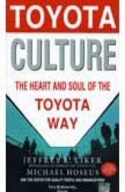 Toyota Culture: The Heart and Soul of the Toyota Way
