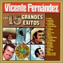 Vicente Fern&aacute;ndez - Los 15 Grandes Exitos - Zortam Music