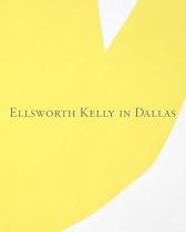 Ellsworth Kelly in Dallas (Dallas Museum of Art Publications)