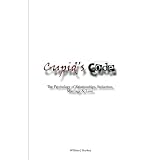Cupid's Code: The Psychology of Relationships, Seduction, Marriage & Love ~ William J Starkey