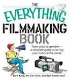 The Everything Filmmaking Book: From Script to Premier--a Complete Guide to Putting Your Vision on the Screen (Everything Series)
