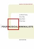 Four Musical Minimalists: La Monte Young, Terry Riley, Steve Reich, Philip Glass (Music in the Twentieth Century)