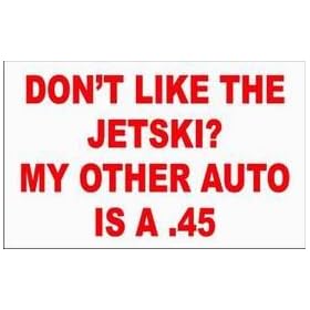 DON'T LIKE THE JETSKI? MY OTHER AUTO IS A .45 Long Sleeve T-Shirt (Various Colors Available)