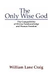 The Only Wise God: The Compatibility of Divine Foreknowledge & Human