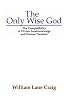 The Only Wise God: The Compatibility of Divine Foreknowledge & Human Freedom