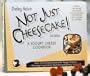 Not Just Cheesecake: A Yogurt Cheese Cookbook