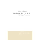 Le Bouclier du Roi: I - L'id�al d'une Terrepar Julien Dujardin