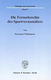 Die Fernsehrechte des Sportveranstalters. (Beiträge zum Sportrecht, BSR 5)