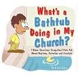 What is a bathtub doing in the Church?: 15 Questions Kids Ask About Baptism, Salvation and Snorkels by Kevin Spear