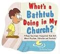 What is a bathtub doing in the Church?: 15 Questions Kids Ask About Baptism, Salvation and Snorkels