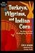 Turkeys, Pilgrims, and Indian Corn: The Story of the Thanksgiving Symbols