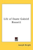 Life of Dante Gabriel Rossetti
