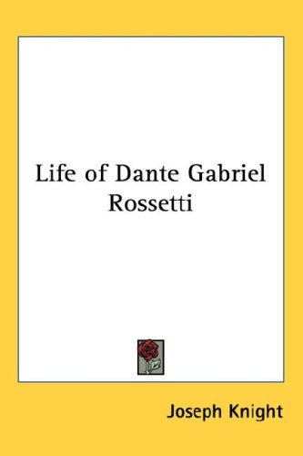 Life of Dante Gabriel Rossetti