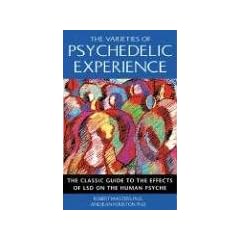 The Varieties of Psychedelic Experience: The Classic Guide to the Effects of LSD on the Human Psyche