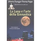 La luna e l'arte della ginnastica. Come mantenersi in forma in modo naturaledi Johanna Paungger