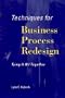 Techniques for Business Process Redesign: Tying it all Together
