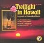 Twilight in Hawaii: Legends of Hawaiian Music