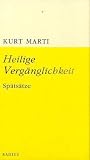 Heilige Verg&auml;nglichkeit: Sp&auml;ts&auml;tze - Kurt Marti