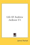 Life Of Andrew Jackson V1