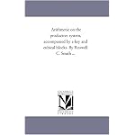 Arithmetic on the productive system, accompanied by a key and cubical blocks. By Roswell C. Smith ... book cover
