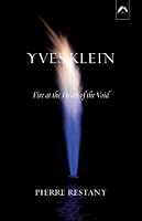 Yves Klein: Fire at the Heart of the Void (Art & Knowledge)