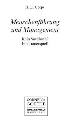 Menschenführung und Management. Kein Sachbuch? Ein Trauerspiel! Menschenführung und Management. Kein Sachbuch? Ein Trauerspiel!