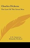 Charles Dickens: The Last Of The Great Men