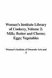 Search : Woman's Institute Library of Cookery, Volume 2: Milk; Butter and Cheese; Eggs; Vegetables: 2