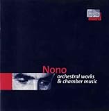 Nono: Orchestral and Chamber Works