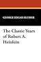 The Classic Years of Robert A. Heinlein (Popular Writers of Today ; V. 11)