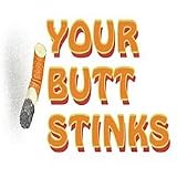 Your Butt Stinks, Anti-Smoking No Smoking T-shirt , Large, White