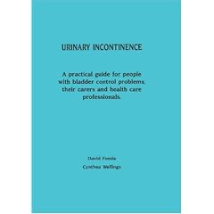 Urinary Incontinence: A practical guide for people with bladder control problems, their carers and health care professionals