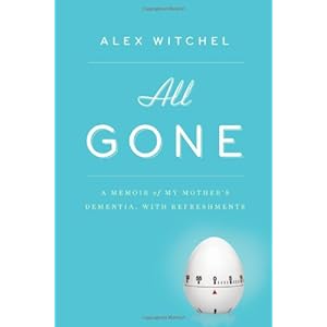 All Gone: A Memoir of My Mother's Dementia. With Refreshments
